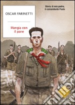 Mangia con il pane. Storia di mio padre, il comandante Paolo. E-book. Formato EPUB