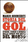 Storia del gol. Epoche, uomini e numeri dello sport più bello del mondo. E-book. Formato EPUB ebook