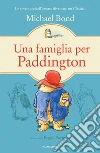 Una famiglia per Paddington. E-book. Formato EPUB ebook di Michael Bond