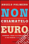 Non chiamatelo euro. E-book. Formato EPUB ebook