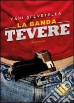 La banda Tevere. E-book. Formato EPUB ebook