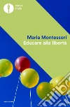 Educare alla libertà. E-book. Formato EPUB ebook di Maria Montessori