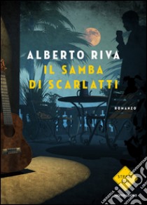 Il samba di Scarlatti. E-book. Formato EPUB ebook di Alberto Riva