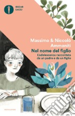 Nel nome del figlio. L'adolescenza raccontata da un padre e da un figlio. E-book. Formato EPUB ebook