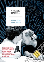 Amico mio, sono felice. E-book. Formato EPUB ebook