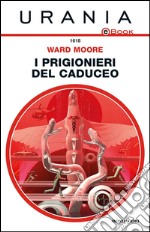 I prigionieri del Caduceo. E-book. Formato EPUB ebook