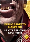La vita è brutale e poi muori. E-book. Formato EPUB ebook di Emilio E. Manfredi