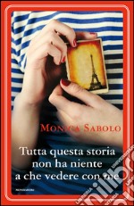 Tutta questa storia non ha niente a che vedere con me. E-book. Formato EPUB