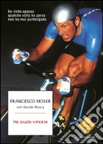 Ho osato vincere. E-book. Formato EPUB ebook