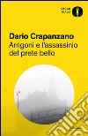 Arrigoni e l'assassinio del prete bello. E-book. Formato EPUB ebook di Dario Crapanzano