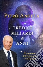 Tredici miliardi di anni. Il romanzo dell'universo e della vita. E-book. Formato EPUB ebook