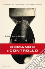 Comando e controllo. Il mondo a un passo dall'apocalisse nucleare. E-book. Formato EPUB