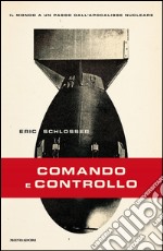 Comando e controllo. Il mondo a un passo dall'apocalisse nucleare. E-book. Formato EPUB ebook