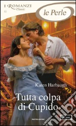 Tutta colpa di Cupido. E-book. Formato EPUB ebook