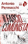 Il fasciocomunista. Vita scriteriata di Accio Benassi. E-book. Formato EPUB ebook