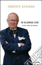 Io la penso così. Contro l'Italia dei disvalori. E-book. Formato EPUB