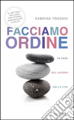 Facciamo ordine in casa, nel lavoro, nella vita. E-book. Formato EPUB ebook