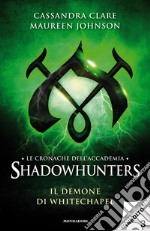 Il demone di Whitechapel. Le cronache dell'Accademia Shadowhunters. E-book. Formato EPUB ebook