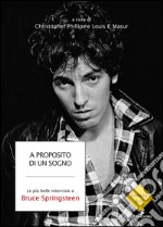 A proposito di un sogno. Le più belle interviste a Bruce Springsteen. E-book. Formato EPUB ebook