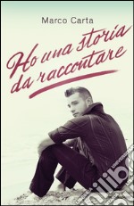 Ho una storia da raccontare. E-book. Formato EPUB ebook