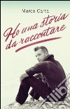 Ho una storia da raccontare. E-book. Formato EPUB ebook di Marco Carta
