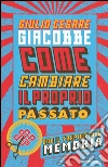 Come cambiare il proprio passato. Con il trapianto di memoria. E-book. Formato EPUB ebook di Giulio Cesare Giacobbe