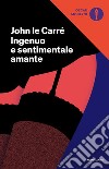 Ingenuo e sentimentale amante. E-book. Formato EPUB ebook