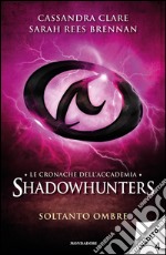 Soltanto ombre. Le cronache dell'Accademia Shadowhunters. E-book. Formato EPUB ebook