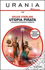 Utopia pirata. I racconti di Bruno Argento. E-book. Formato EPUB ebook