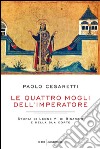 Le quattro mogli dell'imperatore. Storia di Leone VI di Bisanzio e della sua corte. E-book. Formato EPUB ebook