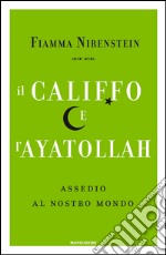 Il Califfo e l'Ayatollah. Assedio al nostro mondo. E-book. Formato EPUB ebook