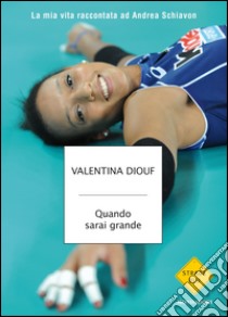 Quando sarai grande. La mia vita raccontata ad Andrea Schiavon. E-book. Formato EPUB ebook di Valentina Diouf