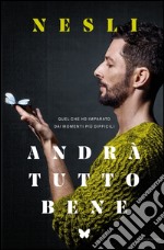 Andrà tutto bene. Quel che ho imparato dai momenti più difficili. E-book. Formato EPUB ebook