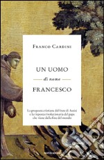 Un uomo di nome Francesco. La proposta cristiana del frate di Assisi e la risposta rivoluzionaria del papa che viene dalla fine del mondo. E-book. Formato EPUB ebook