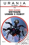 Wetware. Uomini e robot. E-book. Formato EPUB ebook di Rudy Rucker