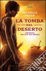 La tomba nel deserto. Cronache dell'età del bronzo. E-book. Formato EPUB ebook