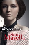 Il prigioniero. E-book. Formato EPUB ebook di Maria Masella