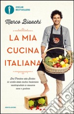 La mia cucina italiana. Dal Trentino alla Sicilia: le ricette della nostra tradizione reinterpretate in maniera sana e gustosa. E-book. Formato EPUB ebook