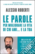 Le parole per migliorare la vita di chi ami... e la tua. E-book. Formato EPUB ebook