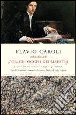 Con gli occhi dei maestri. La storia dell'arte nella vita e negli insegnamenti di Longhi, Graziani, Arcangeli, Briganti, Gombrich e Ragghianti. E-book. Formato EPUB