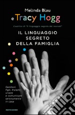 Il linguaggio segreto della famiglia. Genitori, figli, fratelli: vivere e comunicare serenamente a casa. E-book. Formato EPUB ebook