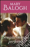Semplicemente perfetto. E-book. Formato EPUB ebook di Mary Balogh