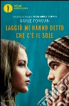 Laggiù mi hanno detto che c'è il sole. E-book. Formato EPUB ebook di Gayle Forman