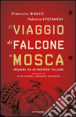 Il viaggio di Falcone a Mosca. Indagine su un mistero italiano. E-book. Formato EPUB ebook