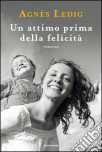 Un attimo prima della felicità. E-book. Formato EPUB ebook di Agnes Ledig