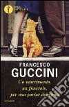 Un matrimonio, un funerale, per non parlar del gatto. E-book. Formato EPUB ebook di Francesco Guccini