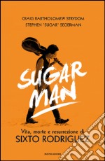 Sugar Man. Vita, morte e resurrezione di Sixto Rodriguez. E-book. Formato EPUB