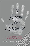 La mano sullo specchio. Una storia vera di vita oltre la vita. E-book. Formato EPUB ebook