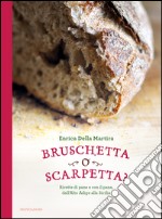 Bruschetta o scarpetta? Ricette di pane e con il pane, dall'Alto Adige alla Sicilia. E-book. Formato EPUB