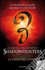 La prova del fuoco. Le cronache dell'Accademia Shadowhunters. E-book. Formato EPUB ebook